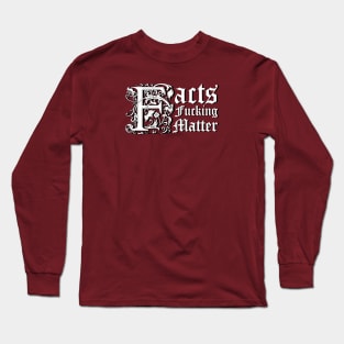 Facts F@#$ing Matter Long Sleeve T-Shirt